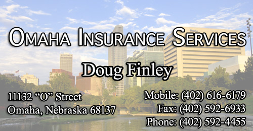 Omaha Insurance Services Doug Finley, 11132 O Street, Omaha NE 68137, Phone (402) 592-4455, Fax (402) 592-6933 Mobile (402) 616-6179